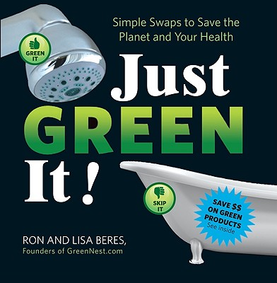 Just Green It!: Simple Swaps to Save Your Health and the Planet