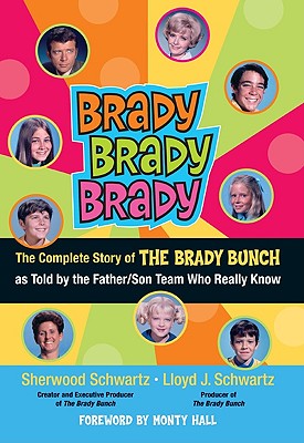 Brady, Brady, Brady: The Complete Story of The Brady Bunch as Told by the Father/Son Team who Really Know