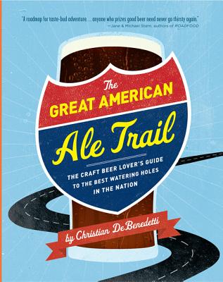 Image for The Great American Ale Trail: The Craft Beer Lover's Guide to the Best Watering Holes in the Nation