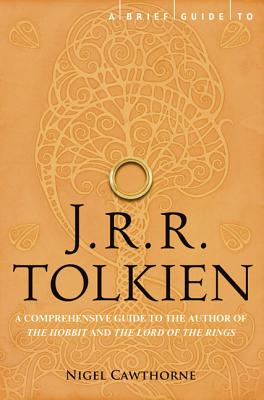 A Brief Guide to J.R.R. Tolkien: The Unauthorized Guide to the Author of the Hobbit and the Lord of the Rings
