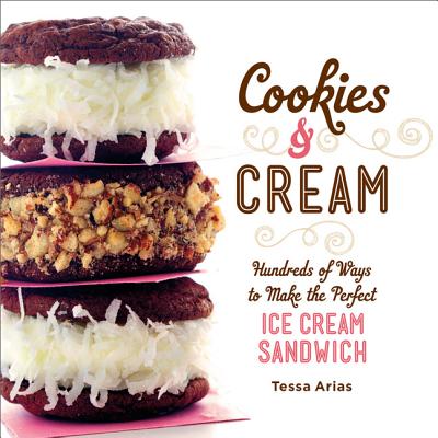 Image for Cookies & Cream: Hundreds of Ways to Make the Perfect Ice Cream Sandwich