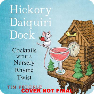 Image for Hickory Daiquiri Dock: Cocktails with a Nursery Rhyme Twist Hickory Daiquiri Dock: Cocktails with a Nursery Rhyme Twist
