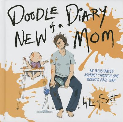 Doodle Diary of a New Mom: An Illustrated Journey Through One Mommys First Year