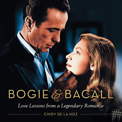 Image for Bogie & Bacall: Love Lessons from a Legendary Romance Bogie & Bacall: Love Lessons from a Legendary Romance