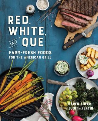 Image for Red, White, and 'Que: Farm-Fresh Foods for the American Grill