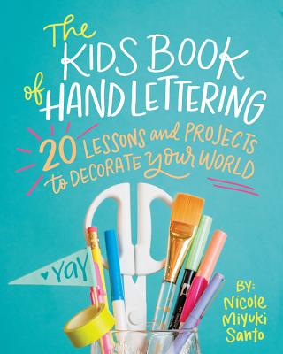 Kids' Book of Hand Lettering: 20 Lessons and Projects to Decorate Your World