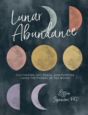 Image for Lunar Abundance: Cultivating Joy, Peace, and Purpose Using the Phases of the Moon