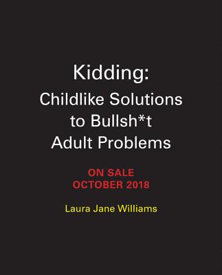Image for Kidding: Childlike Solutions to Bullsh*t Adult Problems Kidding: Childlike Solutions to Bullsh*t Adult Problems