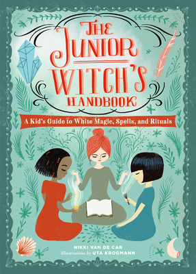 Junior Witch's Handbook: A Kid's Guide to White Magic, Spells, and Rituals