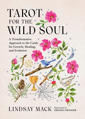 Tarot for the Wild Soul: A Trauma-Informed Approach for Growth, Healing, and Grounding in the Present Moment