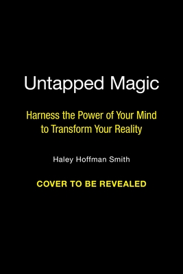 You Have the Magic: Harness the Power of Your Mind to Transform Your Reality