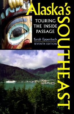 Alaska's Southeast (Alaska's Southeast, 7th ed)