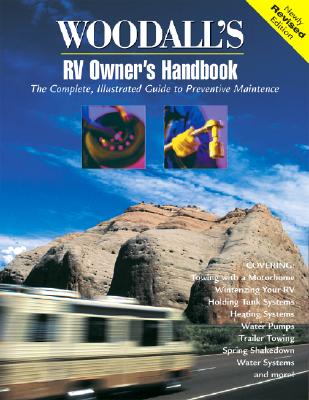 Woodall's RV Owner's Handbook: The Complete, Illustrated Guide to Preventative Maintenance & Repairs