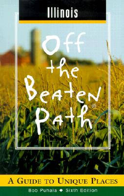Illinois Off the Beaten Path: A Guide to Unique Places (Off the Beaten Path Series)