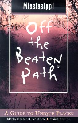 Mississippi Off the Beaten Path, 3rd: A Guide to Unique Places (Off the Beaten Path Series)
