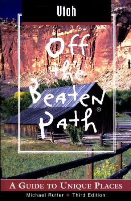 Utah Off the Beaten Path, 3rd: A Guide to Unique Places (Off the Beaten Path Series)