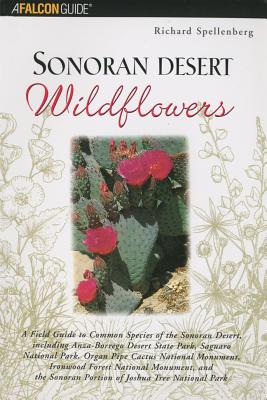 Sonoran Desert Wildflowers: A Field Guide to the Common Wildflowers of the Sonoran Desert, Including Anza-Borrego Desert State Park, Saguaro Natio