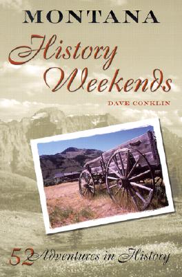 Montana Weekends: Fifty-Two Adventures in History (History Weekends)
