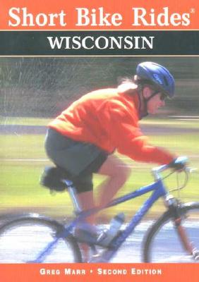 Short Bike Rides Wisconsin 2 Ed