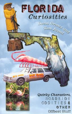Florida Curiosities: Quirky Characters, Roadside Oddities & Other Offbeat Stuff