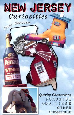 New Jersey Curiosities: Quirky Characters, Roadside Oddities & Other Offbeat Stuff (Curiosities Series)