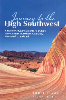 Journey to the High Southwest, 7th: A Traveler's Guide to Santa Fe and the Four Corners of Arizona, Colorado, New Mexico, and Utah