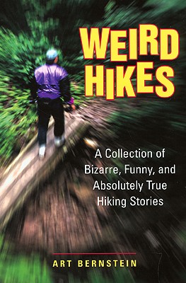 Weird Hikes: A Collection of Bizarre, Funny, and Absolutely True Hiking Stories