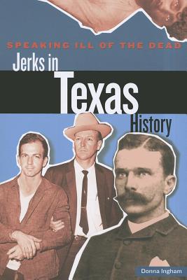 Speaking ILL of the Dead Jerks in Texas History