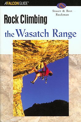 Image for Rock Climbing the Wasatch Range (Regional Rock Climbing Series)