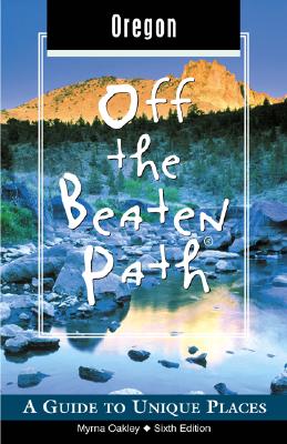 Oregon Off the Beaten Path: A Guide to Unique Places (Off the Beaten Path Series)
