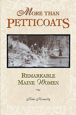 More than Petticoats: Remarkable Maine Women (More than Petticoats Series)