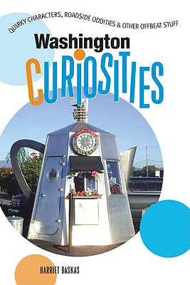 Washington Curiosities, 2nd: Quirky Characters, Roadside Oddities & Other Offbeat Stuff (Curiosities Series)