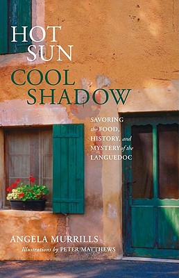 Hot Sun Cool Shadow: Savoring the food, history, and mystery of the Languedoc