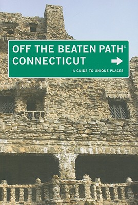 Image for Off the Beaten Path Connecticut: A Guide to Unique Places Off the Beaten Path Connecticut: A Guide to Unique Places