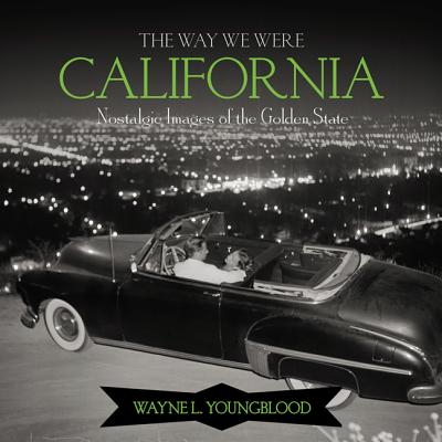 The Way We Were California: Nostalgic Images of the Golden State