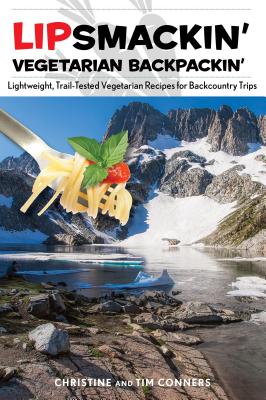Lipsmackin' Vegetarian Backpackin': Lightweight, Trail-Tested Vegetarian Recipes for Backcountry Trips, Second Edition