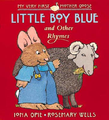 Little Boy Blue: and Other Rhymes (My Very First Mother Goose) Opie, Iona and Wells, Rosemary