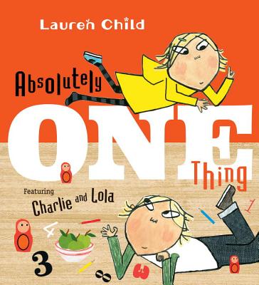Image for Absolutely One Thing: Featuring Charlie and Lola Absolutely One Thing: Featuring Charlie and Lola