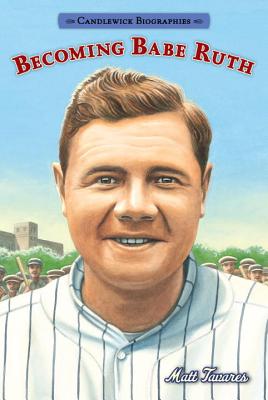 Becoming Babe Ruth: Candlewick Biographies Image for Becoming Babe Ruth: Candlewick Biographies