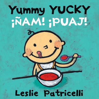 Yummy Yucky/ am! Puaj!: (A Bilingual Spanish-English Eating Habits Concept Book of Opposite Tastes and Textures for Babies and Toddlers) (Leslie Patricelli Board Books)