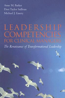 Leadership Competencies for Clinical Managers: The Renaissance of Transformational Leadership