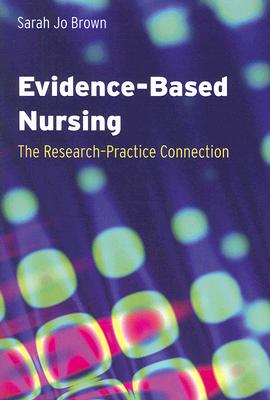 Evidence - Based Nursing: The Research - Practice Connection