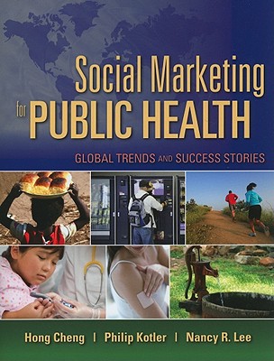 Social Marketing for Public Health: Global Trends and Success Stories: .