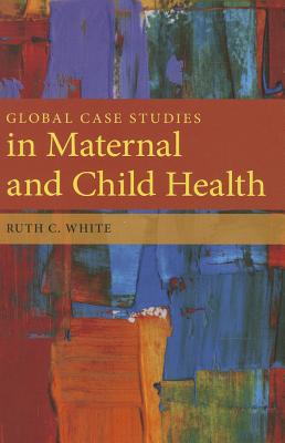Global Case Studies in Maternal and Child Health: .