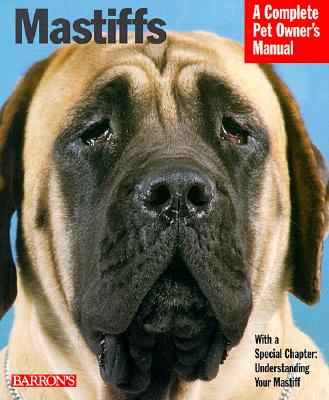Mastiffs: Everthing About Purchase, Care, Nutrition, Grooming, Behavior, and Training (Complete Pet Owner's Manual)