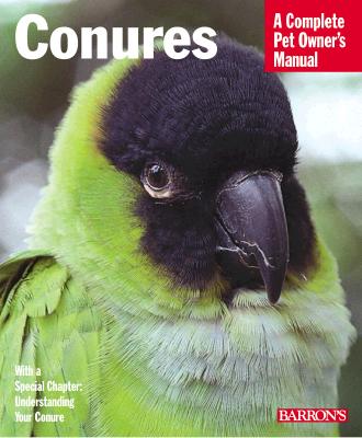 Barron's Conures: Everything About Purchase, Care, Nutrition, and Behaviour (Complete Pet Owner's Manual)