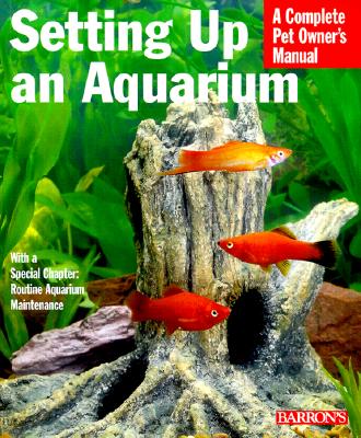 Setting Up an Aquarium (Complete Pet Owner's Manuals)