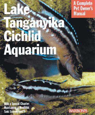 The Tanganyika Cichlid Aquarium (Complete Pet Owner's Manual)