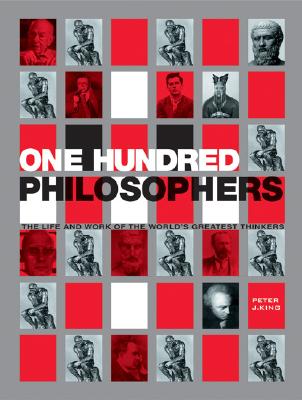 One Hundred Philosophers: The Life and Work of the World's Greatest Thinkers