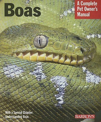 Boas: Everything About Selection, Care, Nutrition, Health, Breeding, And Behavior (Complete Pet Owner's Manual)